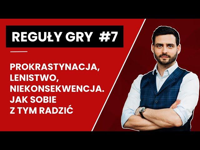 Prokrastynacja, lenistwo, niekonsekwencja. Jak sobie z tym radzić? - Reguły Gry #7