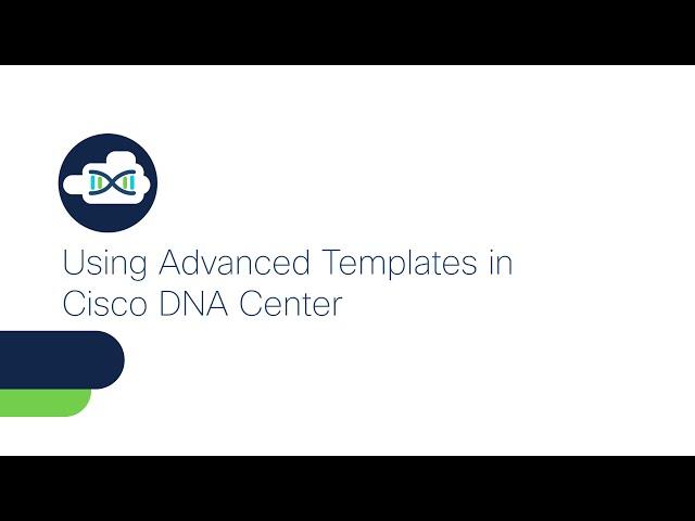 Using Advanced Templates in Cisco DNA Center