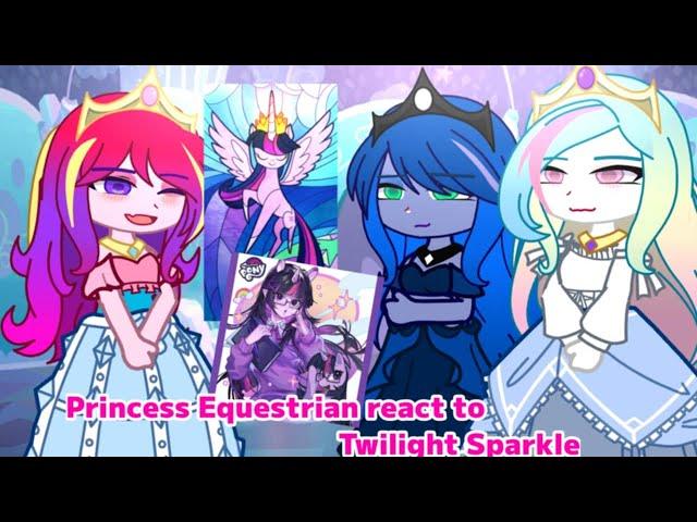 Princess Equestrian react to Twilight Sparkle  || [My little pony]