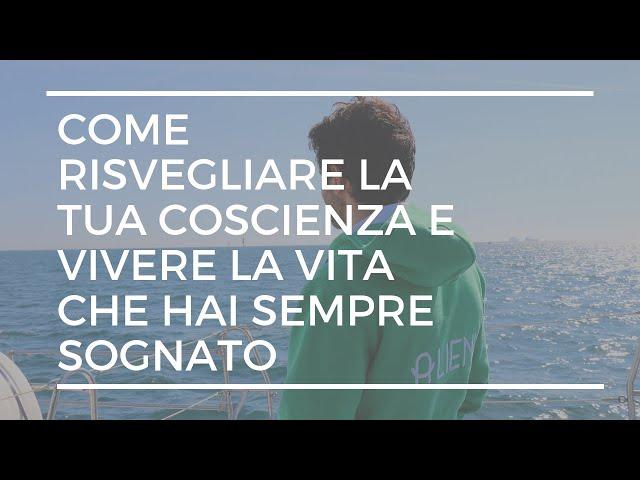 [Risveglio] - Come risvegliare la tua coscienza e vivere la vita che hai sempre sognato