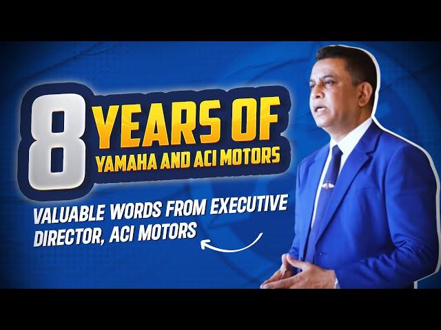 8 Years of Yamaha & ACI Motors Together | Valuable words from Executive Director, ACI Motors