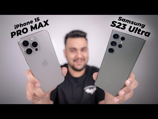 My TRUE Suggestion! - iPhone 15 Pro Max vs Samsung S23 Ultra