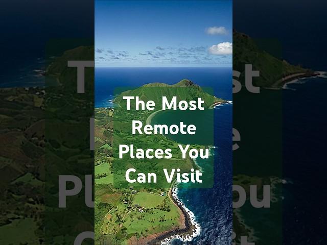 The Most Remote Places You Can Visit