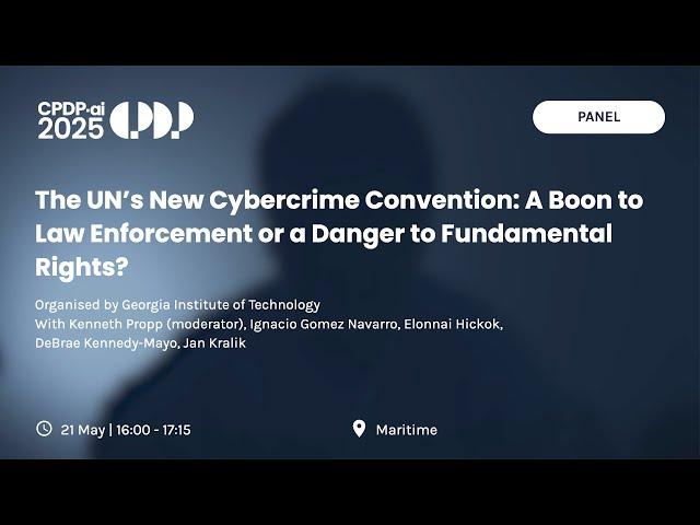 CPDP.ai 2025 - The UN’s New Cybercrime Convention  A Boon to Law Enforcement or a Danger to ..