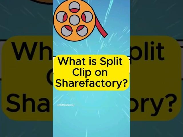 What is a split clip on sharefactory?
