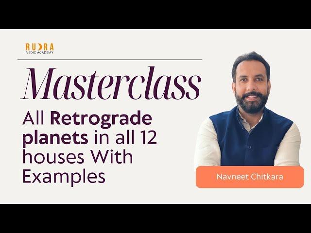 Master class: All Retrograde planets in all 12 Houses With Examples - Vedic Astrology