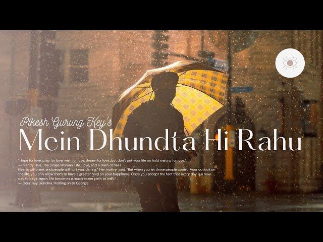 Mein Dhundta Hi Rahu  मैं ढूंढता ही रहूं | Official Song | Rikesh Gurung Keys | New Hindi Songs 2021