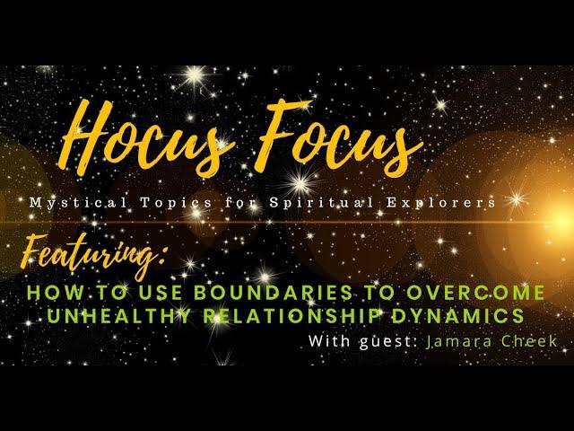 Hocus Focus: Mystical Tools for Spiritual Explorers with guest Jamara Cheek & Topic of Boundaries