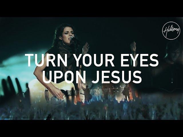 Turn Your Eyes Upon Jesus - Hillsong Worship