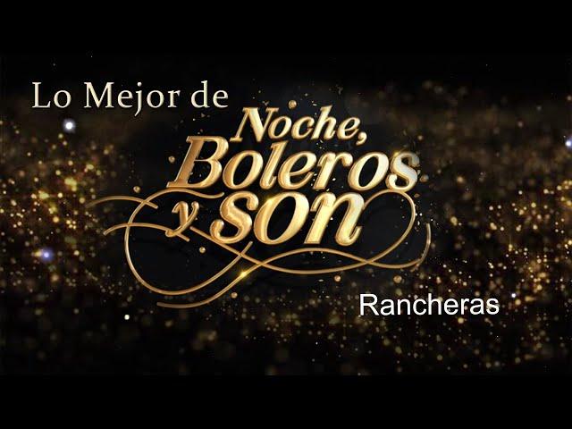 Lo Mejor De "Noche, Boleros y Son" Rancheras 2