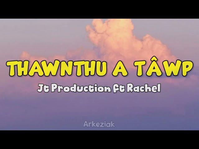 Jt Production ft Rachel - Thawnthu A Tawp (Lyrics)