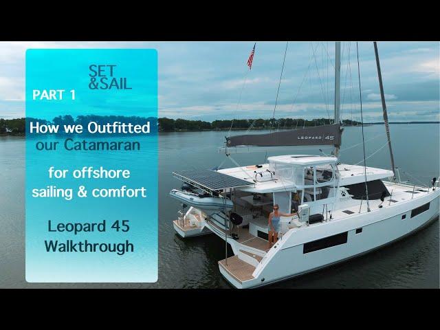 How We Outfitted Our Catamaran For Offshore Sailing & Comfort- Leopard 45 Walkthrough w/Cost [Ep.13]