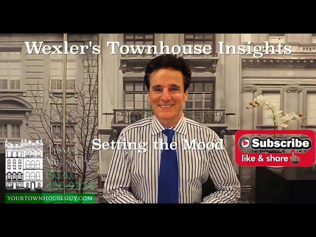 WEXLER'S TOWNHOUSE INSIGHTS “Setting the Mood”