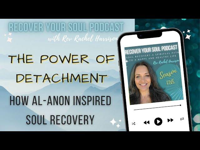 How Al-Anon Inspired Soul Recovery: The Power of Detachment