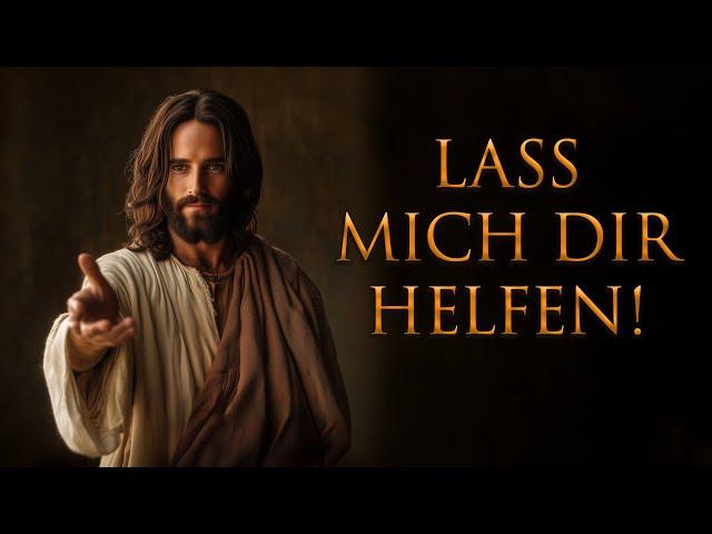 Gottes Botschaft: "LASS MICH DIR HELFEN!" Höre das jeden Abend und jeden Morgen!