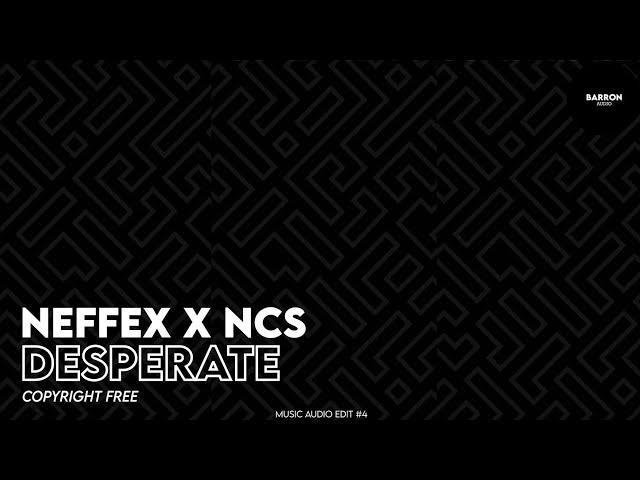 NEFFEX X NCS - Desperate (Copyright-free) Audio Edit #4