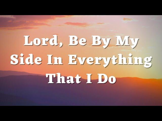 A Short Prayer For Today - God, Be By My Side In Everything That I Do - Daily Prayers #322