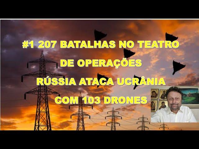 #1 207 BATALHAS NO TEATRO DE OPERAÇÕES E RÚSSIA ATACA UCRÂNIA COM 103 DRONES