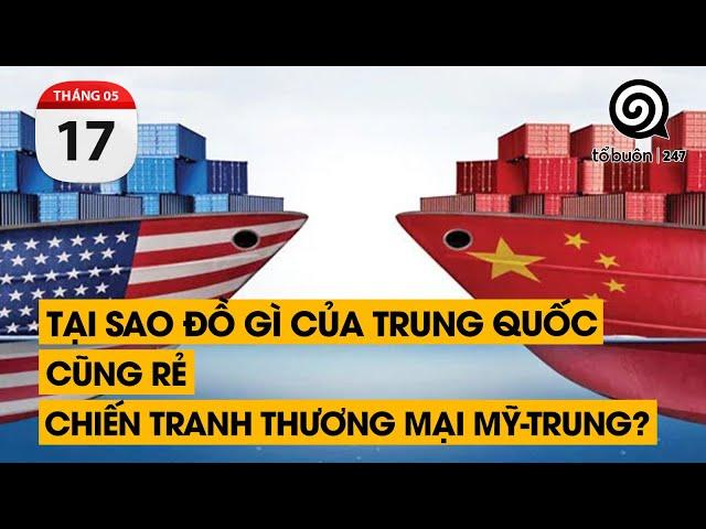 Tại sao đồ gì của Trung Quốc cũng rẻ. Chiến tranh thương mại Mỹ-Trung? | TỔ BUÔN 247 (17/05/2024)