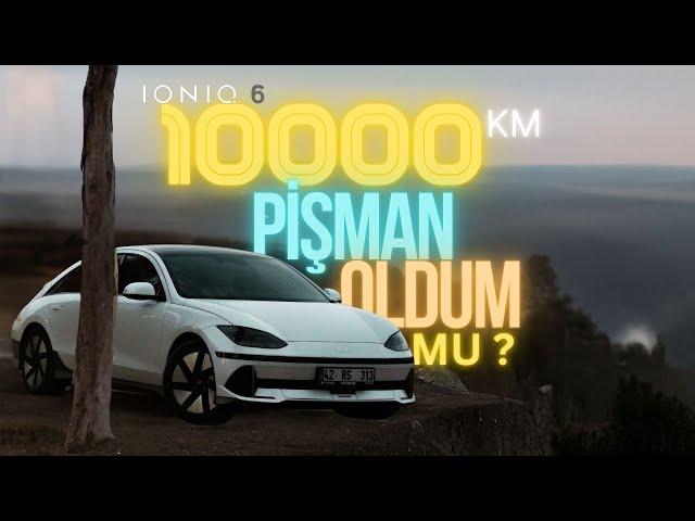 "IONIQ 6 PİŞMAN EDER Mİ ?-10.000 km Deneyimim: Neleri Beğeniyorum Nelerden şikayetçiyim ?