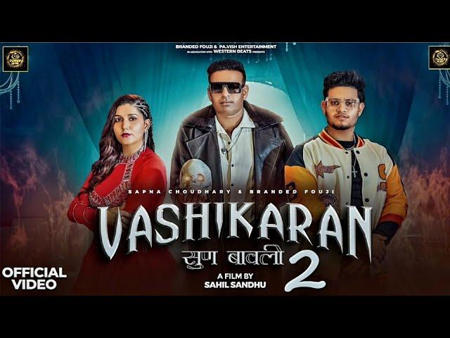 VASHIKARAN 2 (Official Video) | SUN BAWLI | BRANDED FOUJI |SAPNA CHOUDHARY|LATEST HARYANVI SONG 2025