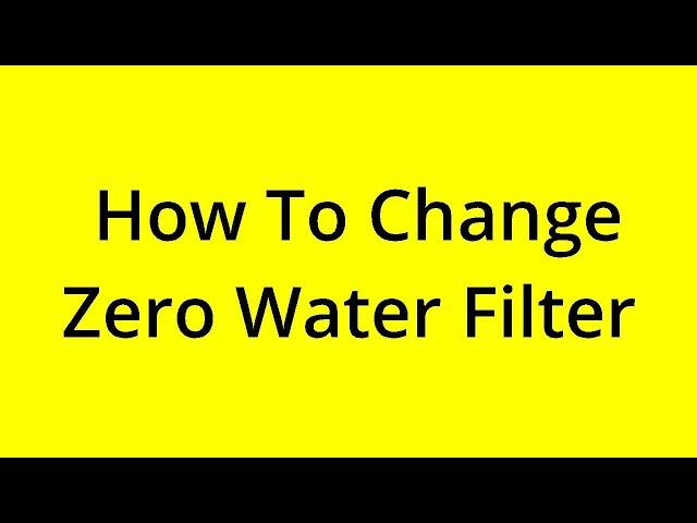 HOW TO CHANGE ZERO WATER FILTER? [SOLVED]