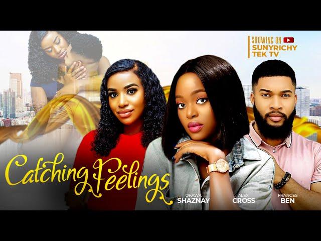 CATCHING FEELINGS - Shaznay Okawa, Frances Ben, Alex Cross latest 2024 nigerian nollywood movie