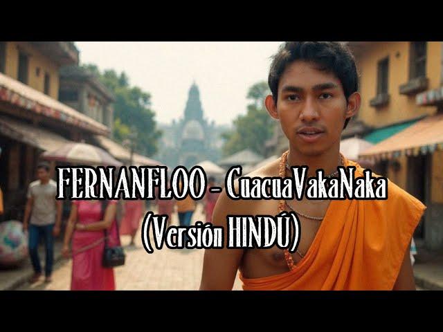 CUACUAVAKANAKA | HINDUFLOO (Versión HINDÚ) | Cover IA Videoclip FERNANFLOO