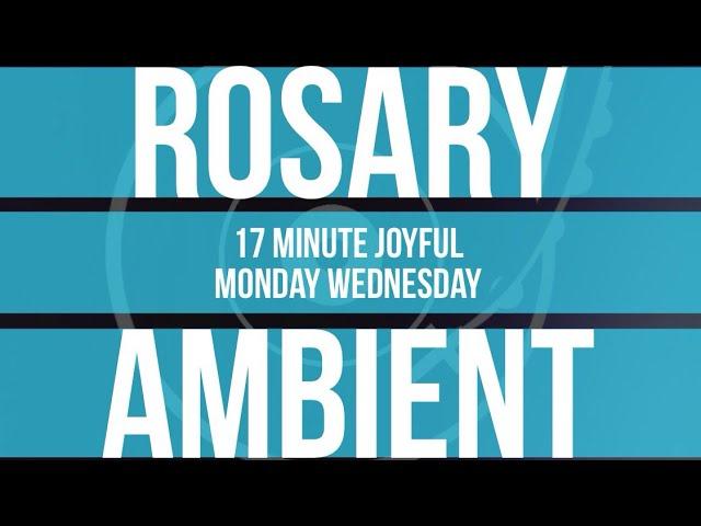 17 Minute Rosary - 1 - Joyful - Monday & Saturday - SPOKEN + AMBIENT MUSIC