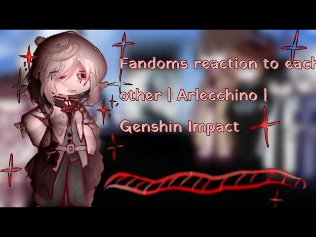 Fandoms react to each other | Arlecchino | Genshin Impact