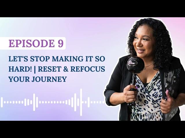 Let's Stop Making It So Hard!  Reset & Refocus Your Journey