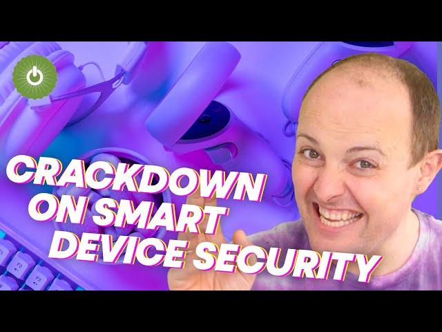 Crackdown on smart device security