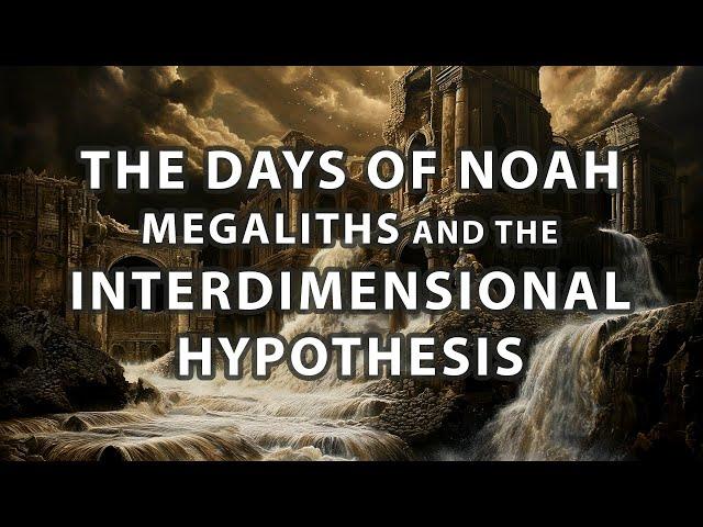 The Days of Noah, Megaliths, and the Interdimensional Hypothesis | Mystery Bible On Podcast