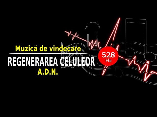 528 Hz | MUZICĂ DE VINDECARE | REFACEREA ADN SI A STRUCTURII CELULARE