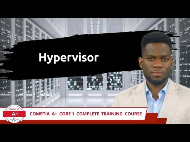 CompTIA A+ Core 1 (220-1101) | Hypervisor | Exam Objective 4.2 | Course Training Video