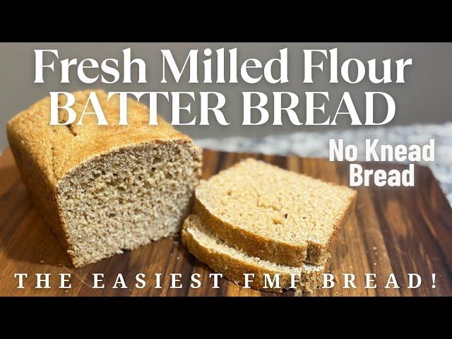 Fresh Milled Flour No Knead Bread Recipe - Batter Bread - No Mixer - 100% Whole Wheat Freshly Ground
