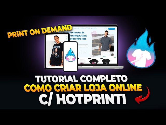 COMO CRIAR UMA LOJA VIRTUAL DE PRINT ON DEMAND NA HOTPRINTI