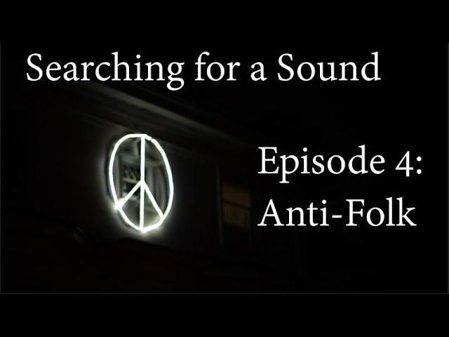 Searching for a Sound | Episode 4: Anti-Folk