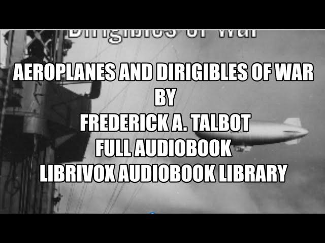 Aeroplanes and Dirigibles of War by Frederick A  Talbot 20 Full Audiobook