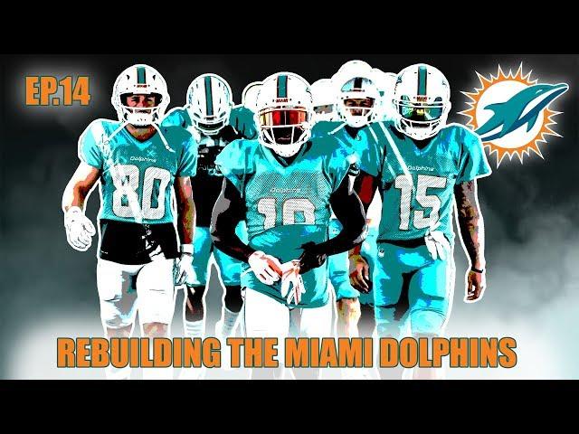 A Realistic Rebuild Of The Miami Dolphins | Madden 19 | EP.14