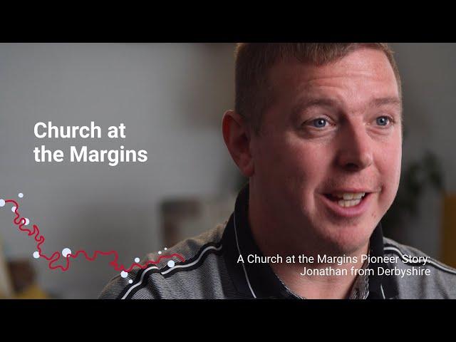 A Church at the Margins Pioneer Story: Jonathan from Derbyshire