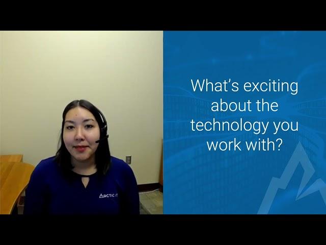 "What's exciting about the technology you work with?"