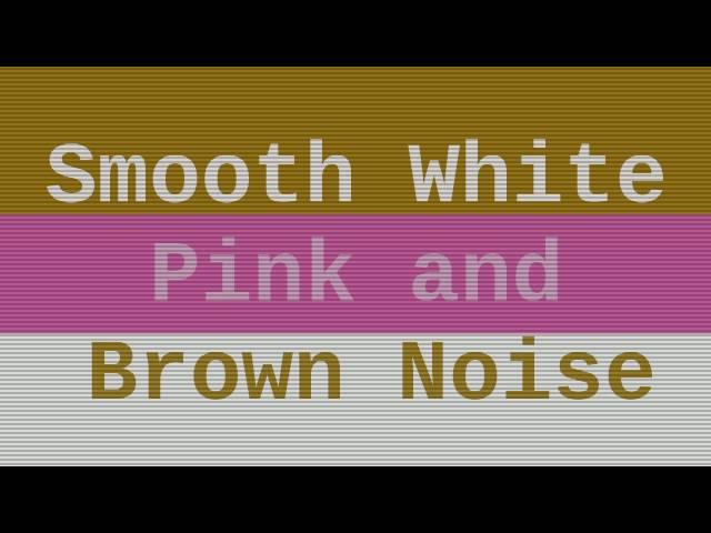 Smooth White, Pink, and Brown Noise ( 12 Hours )