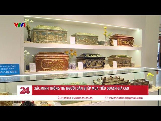 Xác minh thông tin người dân bị ép mua tiểu quách giá cao | VTV24