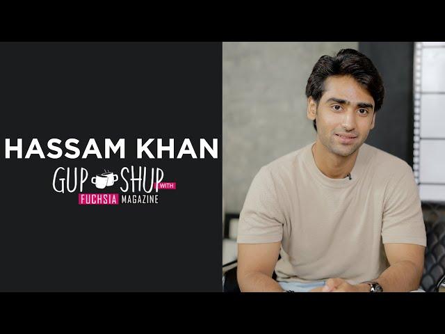 Hassam Khan AKA Waleed From Parwarish | Gup Shup with FUCHSIA