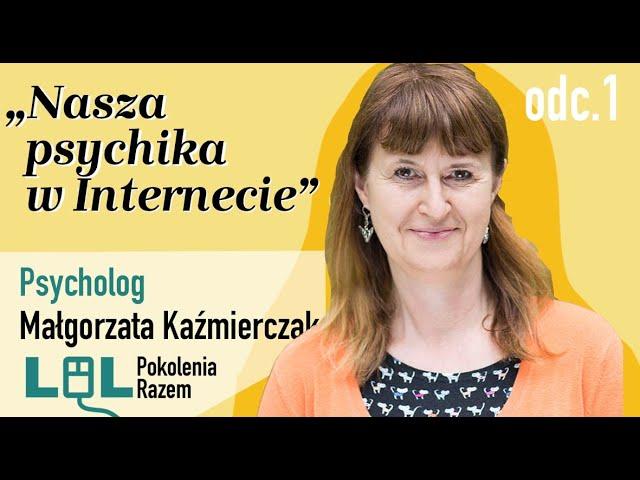 Nasza psychika w Internecie. Wywiad z psycholog Małgorzatą Kaźmierczak | LOL Pokolenia Razem odc.1