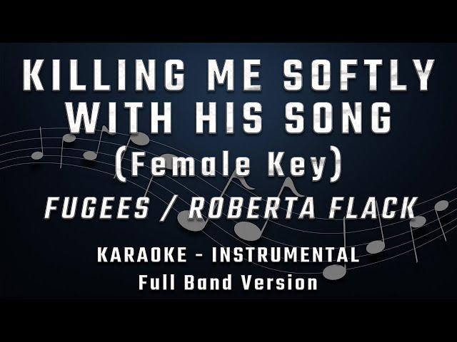 KILLING ME SOFTLY WITH HIS SONG - FEMALE KEY - FULL BAND KARAOKE - INSTRUMENTAL - FUGEES