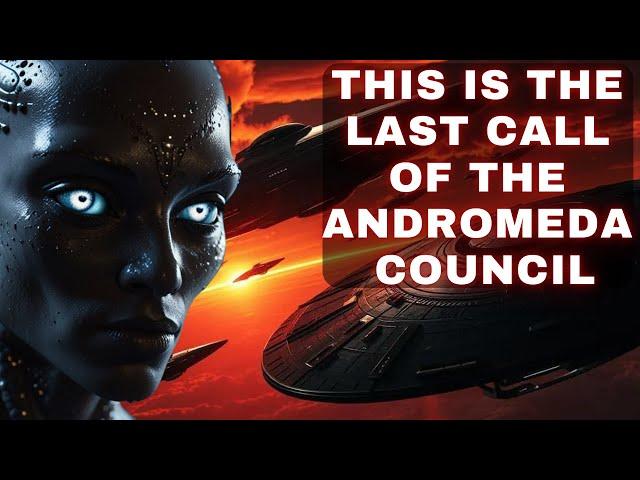 This is the Final Call of the Andromeda Council! The Great Awakening is Coming