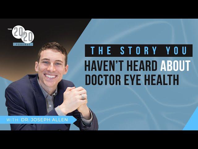 Dr. Joseph Allen - The Story You Haven't Heard About Doctor Eye Health