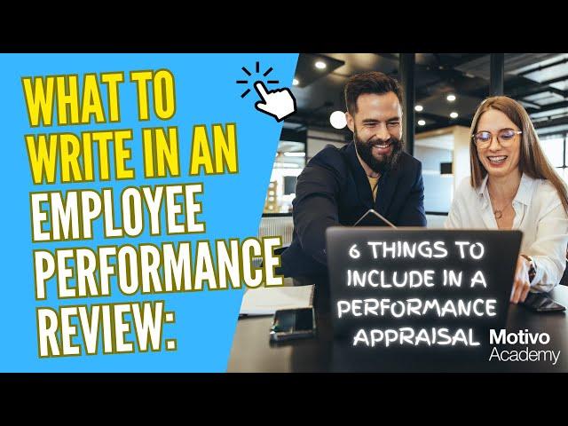 What to Write in Employee Performance Review: 6 Things to Include in a Performance Appraisal